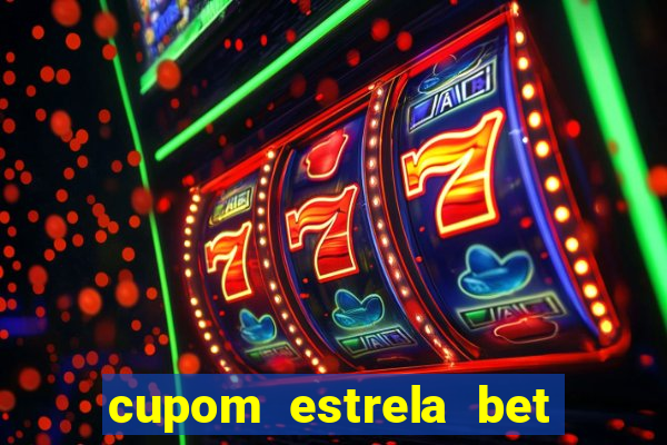 cupom estrela bet primeiro deposito